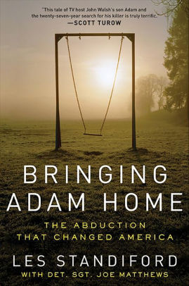 Title: Bringing Adam Home: The Abduction That Changed America, Author: Les Standiford, Joe Matthews