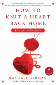 Title: How to Knit a Heart Back Home (Cypress Hollow Yarn Series #2), Author: Rachael Herron