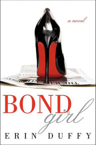 Title: Bond Girl: A Novel, Author: Erin Duffy