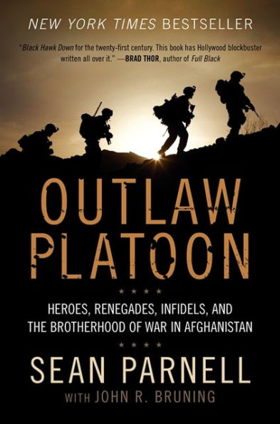 Outlaw Platoon: Heroes, Renegades, Infidels, and the Brotherhood of War Afghanistan