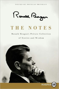 Title: The Notes: Ronald Reagan's Private Collection of Stories and Wisdom, Author: Ronald Reagan