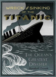 Title: Wreck and Sinking of the Titanic: The Ocean's Greatest Disaster, Author: Marshall Everett