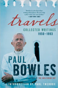 Title: Travels: Collected Writings, 1950-1993, Author: Paul Bowles