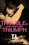 Alternative view 1 of Trouble & Triumph: A Novel of Power & Beauty