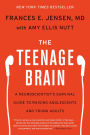 The Teenage Brain: A Neuroscientist's Survival Guide to Raising Adolescents and Young Adults