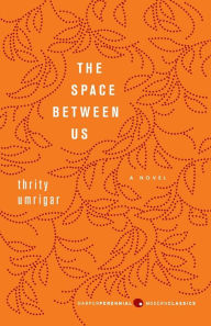 Title: The Space Between Us, Author: Thrity Umrigar