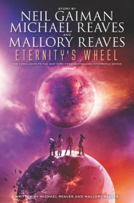 Title: Eternity's Wheel (InterWorld Trilogy Series #3), Author: Neil Gaiman