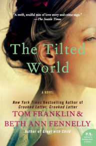 Title: The Tilted World: A Novel, Author: Tom Franklin