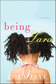 Title: Being Lara: A Novel, Author: Lola Jaye