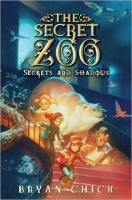 Title: Secrets and Shadows (The Secret Zoo Series #2), Author: Bryan Chick
