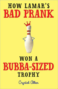 Title: How Lamar's Bad Prank Won a Bubba-Sized Trophy, Author: Crystal Allen