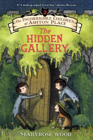 Title: The Hidden Gallery (The Incorrigible Children of Ashton Place Series #2), Author: Maryrose Wood