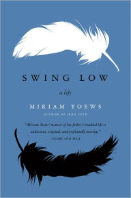 Title: Swing Low: A Life, Author: Miriam Toews