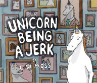 Title: Unicorn Being a Jerk, Author: C. W. Moss