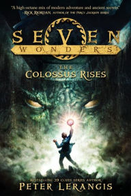 Title: The Colossus Rises (Seven Wonders Series #1), Author: Peter Lerangis