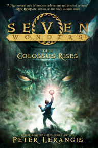 Title: The Colossus Rises (Seven Wonders Series #1), Author: Peter Lerangis