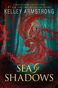 Title: Sea of Shadows (Age of Legends Series #1), Author: Kelley Armstrong