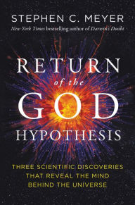 Title: Return of the God Hypothesis: Three Scientific Discoveries That Reveal the Mind Behind the Universe, Author: Stephen C. Meyer