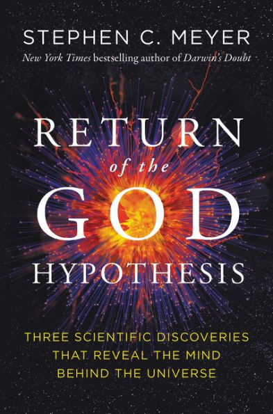 Return of the God Hypothesis: Three Scientific Discoveries That Reveal the Mind Behind the Universe