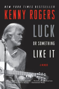 Title: Luck or Something Like It: A Memoir, Author: Kenny Rogers