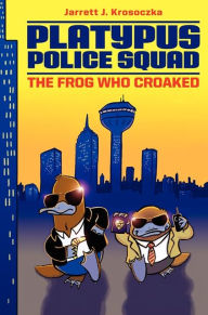 Title: The Frog Who Croaked (Platypus Police Squad Series #1), Author: Jarrett J. Krosoczka