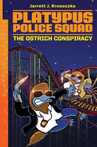 Title: Platypus Police Squad: The Ostrich Conspiracy, Author: Jarrett J. Krosoczka