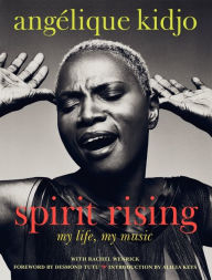 Title: Spirit Rising: My Life, My Music, Author: Angelique Kidjo