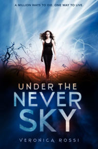 Title: Under the Never Sky (Under the Never Sky Series #1), Author: Veronica Rossi