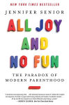 Alternative view 1 of All Joy and No Fun: The Paradox of Modern Parenthood