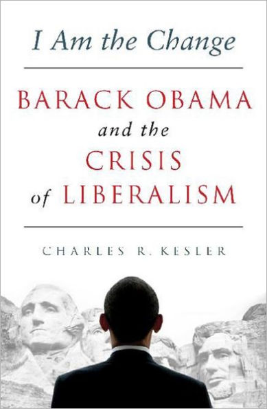 I Am the Change: Barack Obama and the Crisis of Liberalism