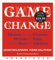 Title: Game Change: Obama and the Clintons, McCain and Palin, and the Race of a Lifetime, Author: John Heilemann