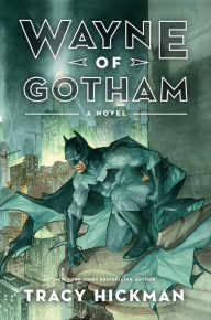 Title: Wayne of Gotham: A Novel, Author: Tracy Hickman