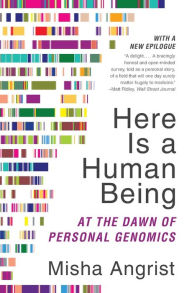 Title: Here Is a Human Being: At the Dawn of Personal Genomics, Author: Misha Angrist