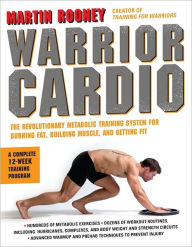Title: Warrior Cardio: The Revolutionary Metabolic Training System for Burning Fat, Building Muscle, and Getting Fit, Author: Martin Rooney