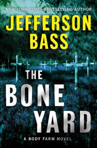 Title: The Bone Yard (Body Farm Series #6), Author: Jefferson Bass