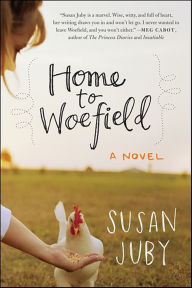 Title: Home to Woefield: A Novel, Author: Susan Juby