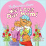 The Berenstain Bears' We Love Our Mom!