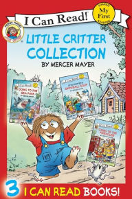 Title: Little Critter: I Can Read Collection: Contains Little Critter: Going to the Firehouse, Little Critter: Going to the Sea Park, and Little Critter: Snowball Soup, Author: Mercer Mayer