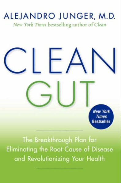 Clean Gut: The Breakthrough Plan for Eliminating the Root Cause of Disease and Revolutionizing Your Health