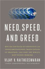 Need, Speed, and Greed: How the New Rules of Innovation Can Transform Businesses, Propel Nations to Greatness, and Tame the World's Most Wicked Problems