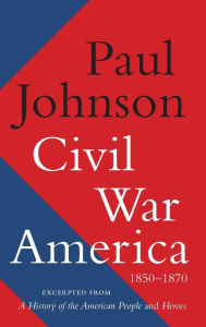 Title: Civil War America: 1850-1870, Author: Paul Johnson