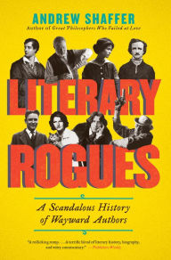 Title: Literary Rogues: A Scandalous History of Wayward Authors, Author: Andrew Shaffer