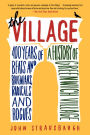 The Village: 400 Years of Beats and Bohemians, Radicals and Rogues, a History of Greenwich Village