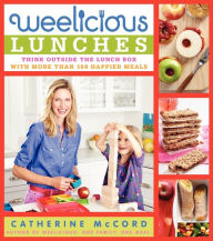 Title: Weelicious Lunches: Think Outside the Lunch Box with More Than 160 Happier Meals, Author: Catherine McCord