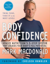 Title: Body Confidence: Venice Nutrition's 3-Step System That Unlocks Your Body's Full Potential, Author: Mark Macdonald