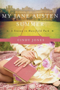 Free to download e-books My Jane Austen Summer: A Season in Mansfield Park by Cindy Jones English version ePub 9780062078803