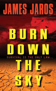 Title: Burn Down the Sky, Author: James Jaros