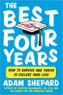 The Best Four Years: How to Survive and Thrive in College (and Life)