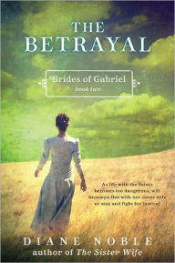 Title: The Betrayal (Brides of Gabriel Series #2), Author: Diane Noble