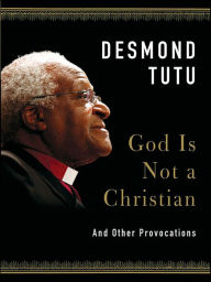 Title: God Is Not a Christian: And Other Provocations, Author: Desmond Tutu